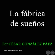 La fbrica de sueos - Por CSAR GONZLEZ PEZ - Lunes, 25 de Marzo de 2013